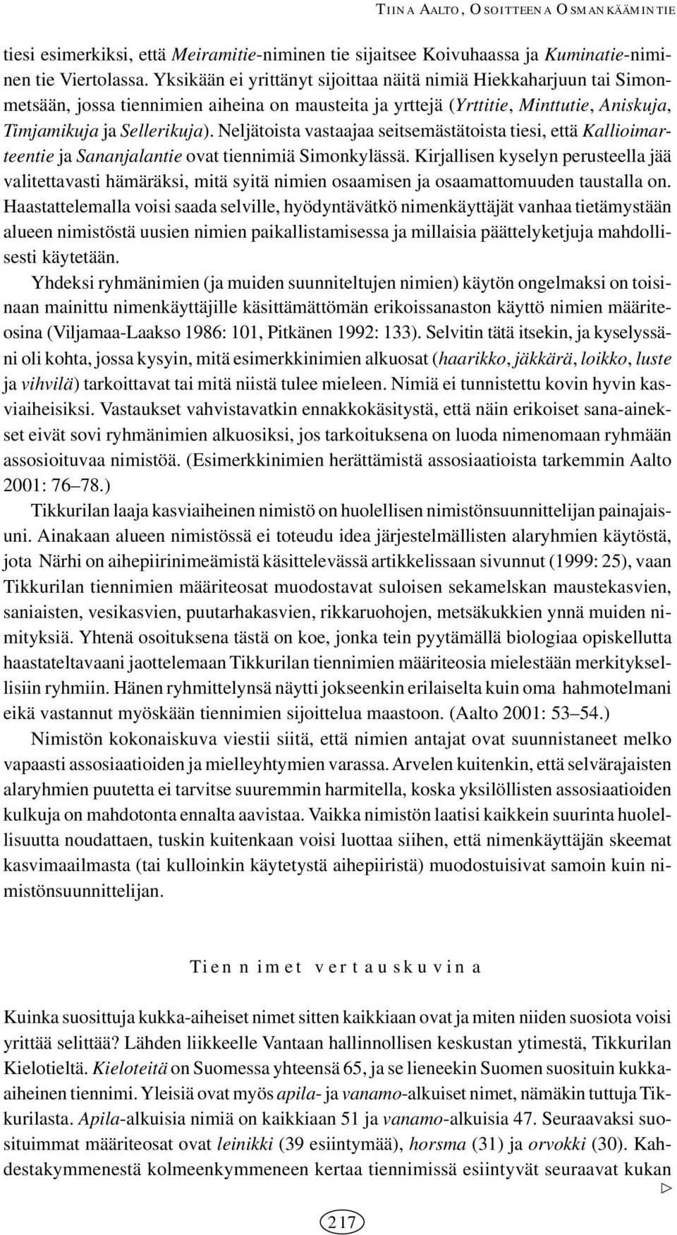 Neljätoista vastaajaa seitsemästätoista tiesi, että Kallioimarteentie ja Sananjalantie ovat tiennimiä Simonkylässä.