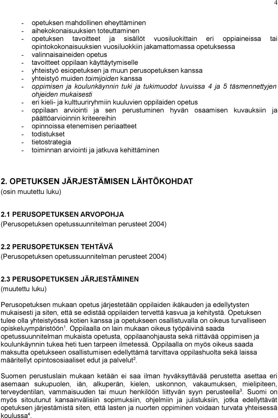 tuki ja tukimuodot luvuissa 4 ja 5 täsmennettyjen ohjeiden mukaisesti - eri kieli- ja kulttuuriryhmiin kuuluvien oppilaiden opetus - oppilaan arviointi ja sen perustuminen hyvän osaamisen kuvauksiin