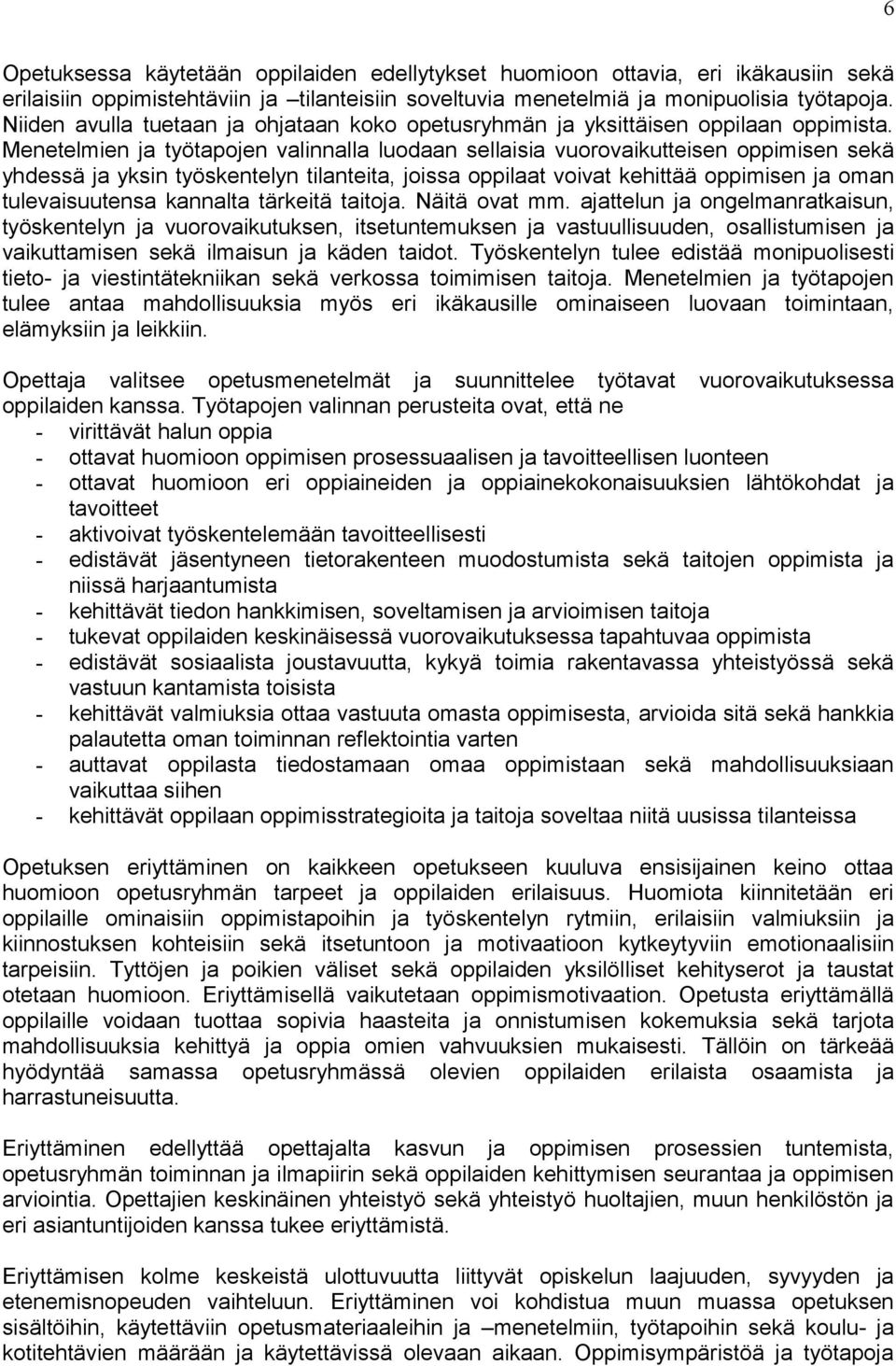 Menetelmien ja työtapojen valinnalla luodaan sellaisia vuorovaikutteisen oppimisen sekä yhdessä ja yksin työskentelyn tilanteita, joissa oppilaat voivat kehittää oppimisen ja oman tulevaisuutensa