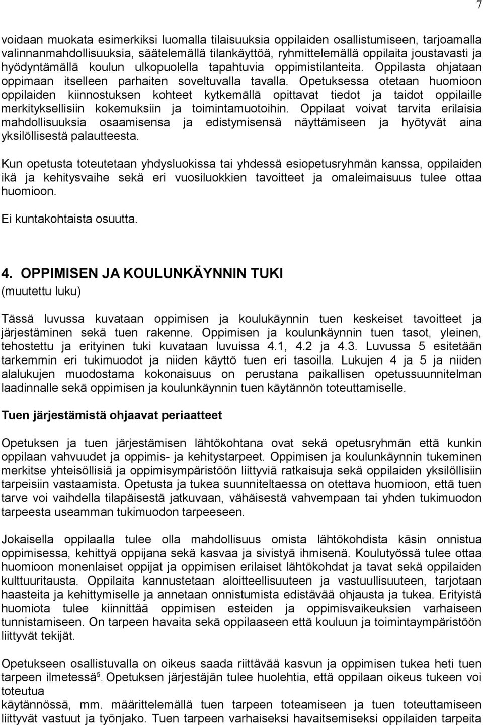 Opetuksessa otetaan huomioon oppilaiden kiinnostuksen kohteet kytkemällä opittavat tiedot ja taidot oppilaille merkityksellisiin kokemuksiin ja toimintamuotoihin.