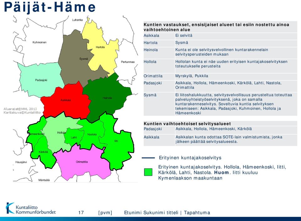 Lahti, Nastola, Orimattila Ei liitoshalukkuutta, selvitysvelvollisuus perusteltua toteuttaa palveluyhteistyöselvityksenä, joka on samalla kuntarakenneselvitys.