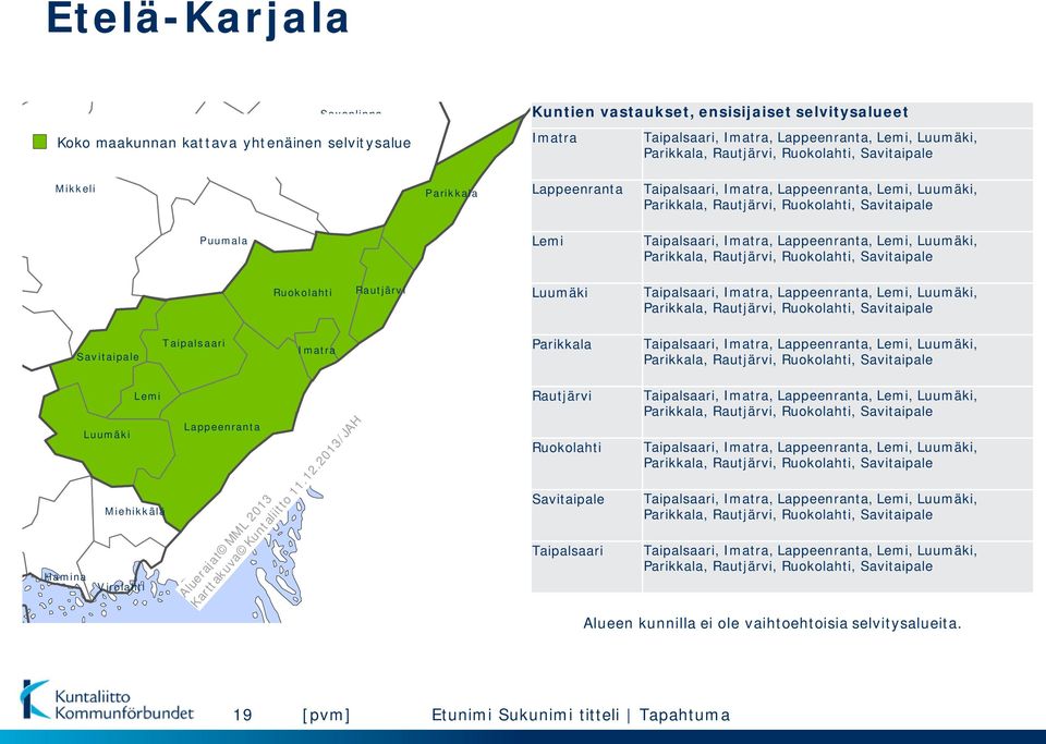 Imatra, Lappeenranta, Lemi, Luumäki, Parikkala, Rautjärvi, Ruokolahti, Savitaipale arju Ruokolahti Rautjärvi Luumäki Taipalsaari, Imatra, Lappeenranta, Lemi, Luumäki, Parikkala, Rautjärvi,