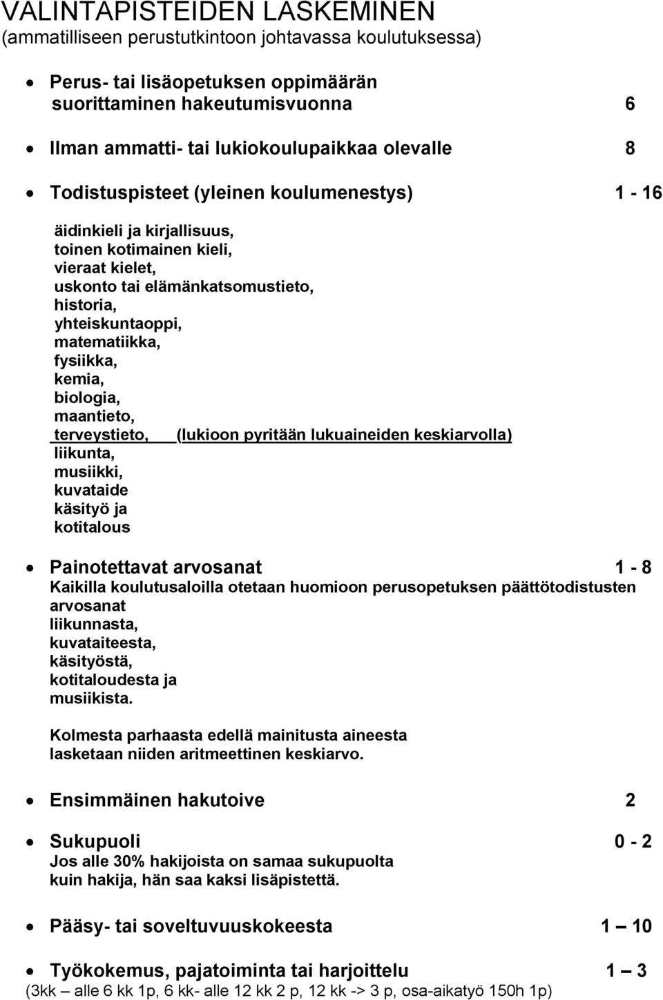 kemia, biologia, maantieto, terveystieto, (lukioon pyritään lukuaineiden keskiarvolla) liikunta, musiikki, kuvataide käsityö ja kotitalous Painotettavat arvosanat 1-8 Kaikilla koulutusaloilla otetaan