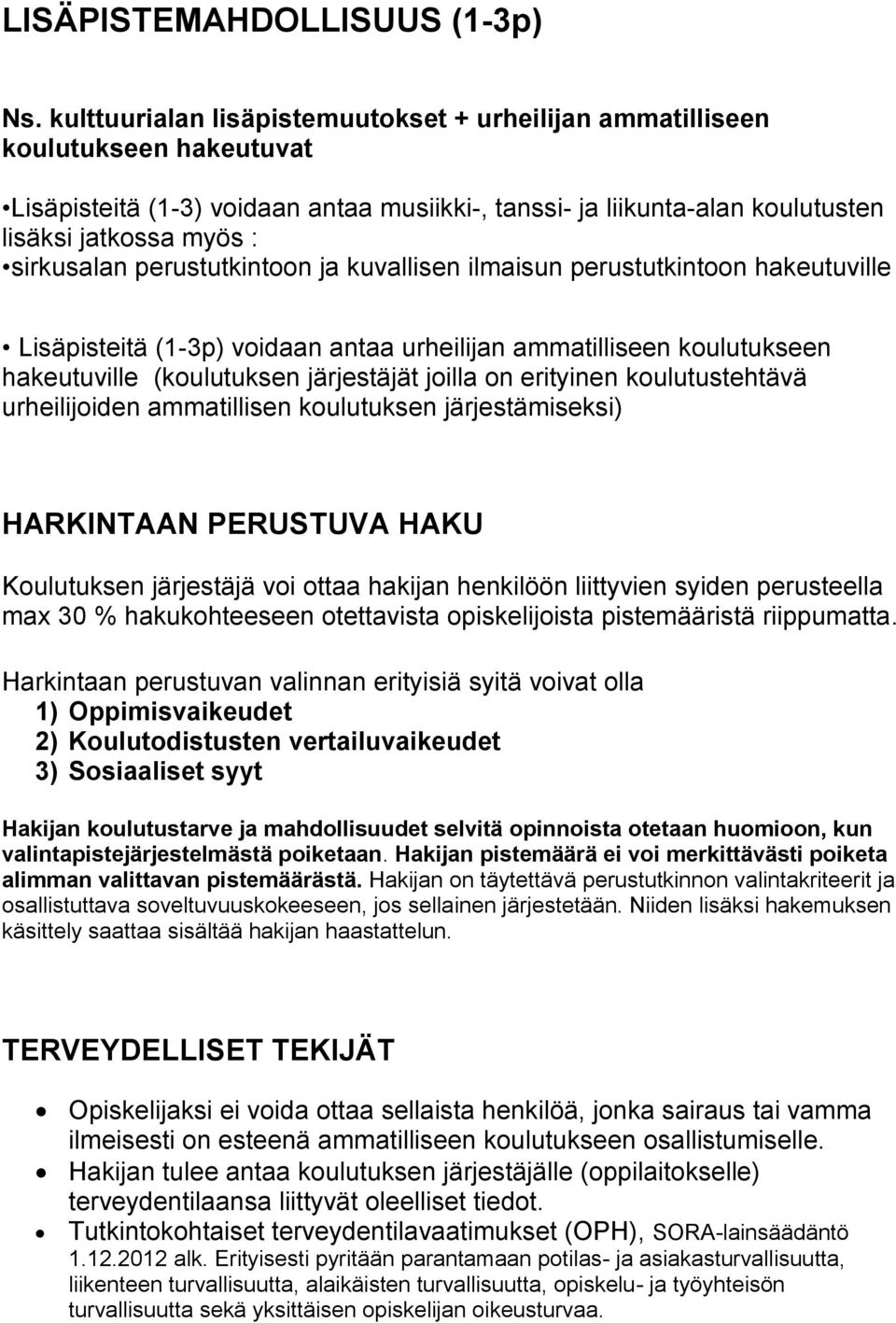 perustutkintoon ja kuvallisen ilmaisun perustutkintoon hakeutuville Lisäpisteitä (1-3p) voidaan antaa urheilijan ammatilliseen koulutukseen hakeutuville (koulutuksen järjestäjät joilla on erityinen