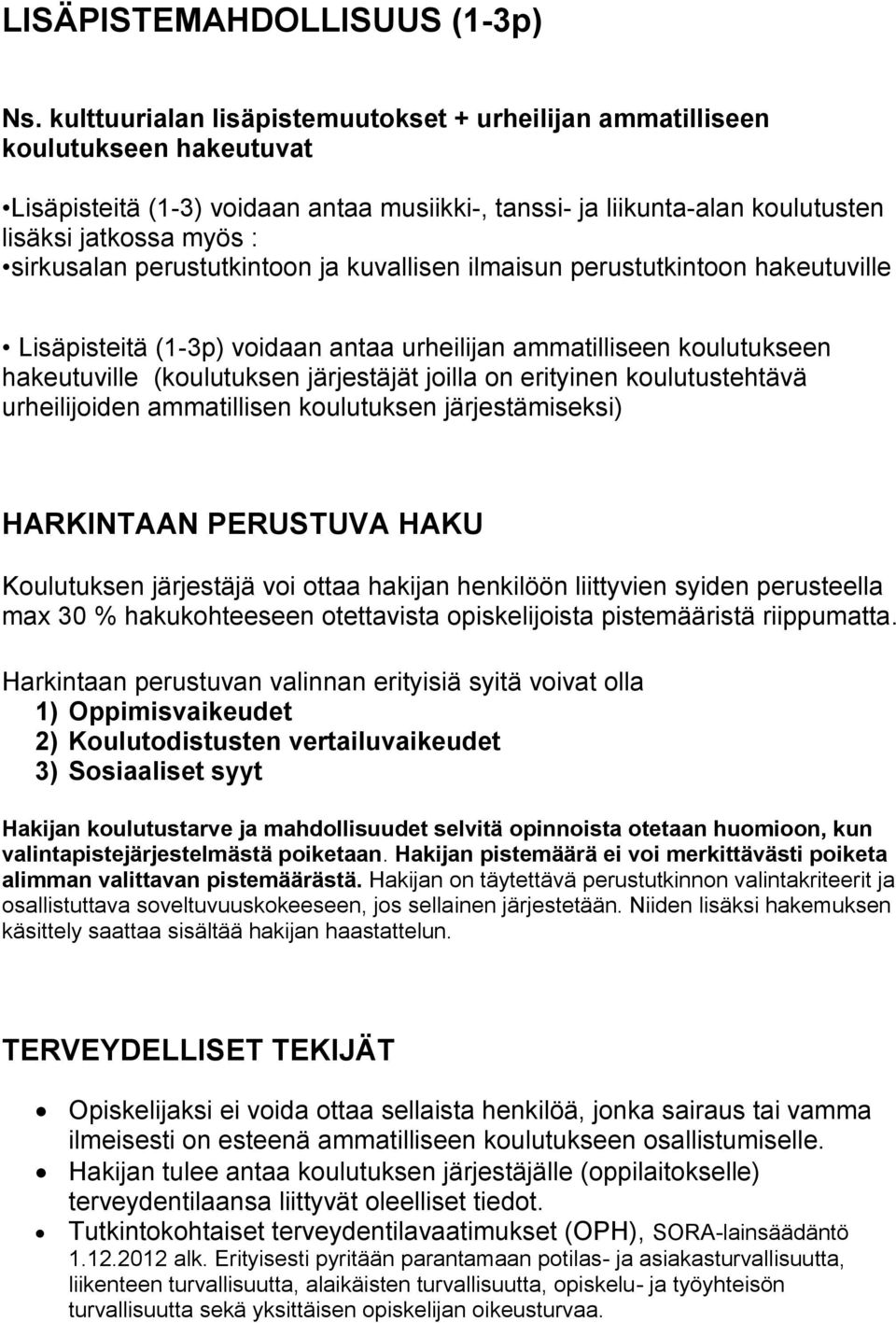 perustutkintoon ja kuvallisen ilmaisun perustutkintoon hakeutuville Lisäpisteitä (1-3p) voidaan antaa urheilijan ammatilliseen koulutukseen hakeutuville (koulutuksen järjestäjät joilla on erityinen