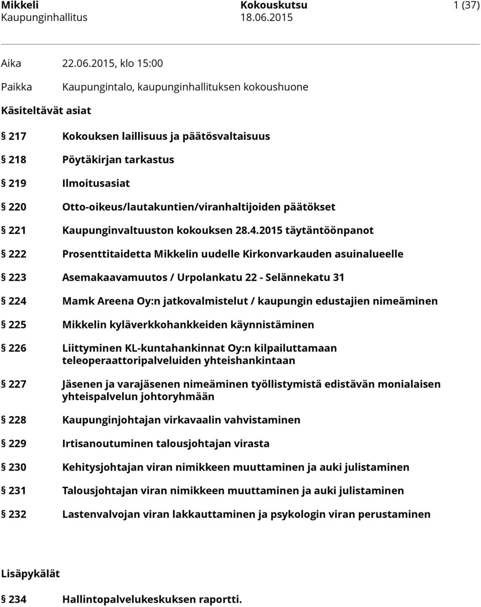 2015, klo 15:00 Paikka Kaupungintalo, kaupunginhallituksen kokoushuone Käsiteltävät asiat 217 Kokouksen laillisuus ja päätösvaltaisuus 218 Pöytäkirjan tarkastus 219 Ilmoitusasiat 220