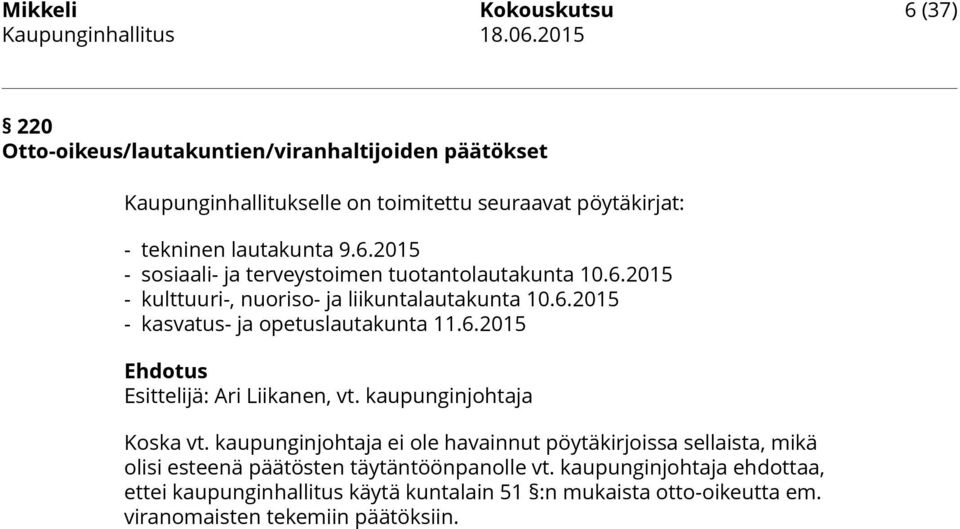 2015 - sosiaali- ja terveystoimen tuotantolautakunta 10.6.2015 - kulttuuri-, nuoriso- ja liikuntalautakunta 10.6.2015 - kasvatus- ja opetuslautakunta 11.6.2015 Ehdotus Esittelijä: Ari Liikanen, vt.