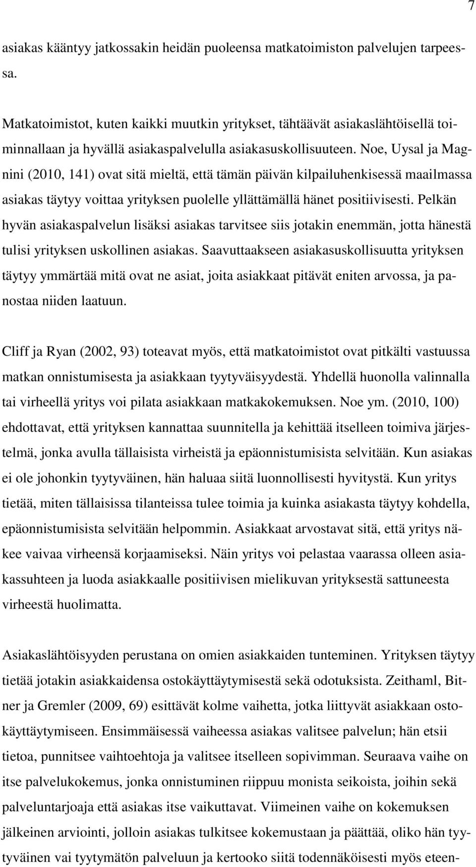 Noe, Uysal ja Magnini (2010, 141) ovat sitä mieltä, että tämän päivän kilpailuhenkisessä maailmassa asiakas täytyy voittaa yrityksen puolelle yllättämällä hänet positiivisesti.