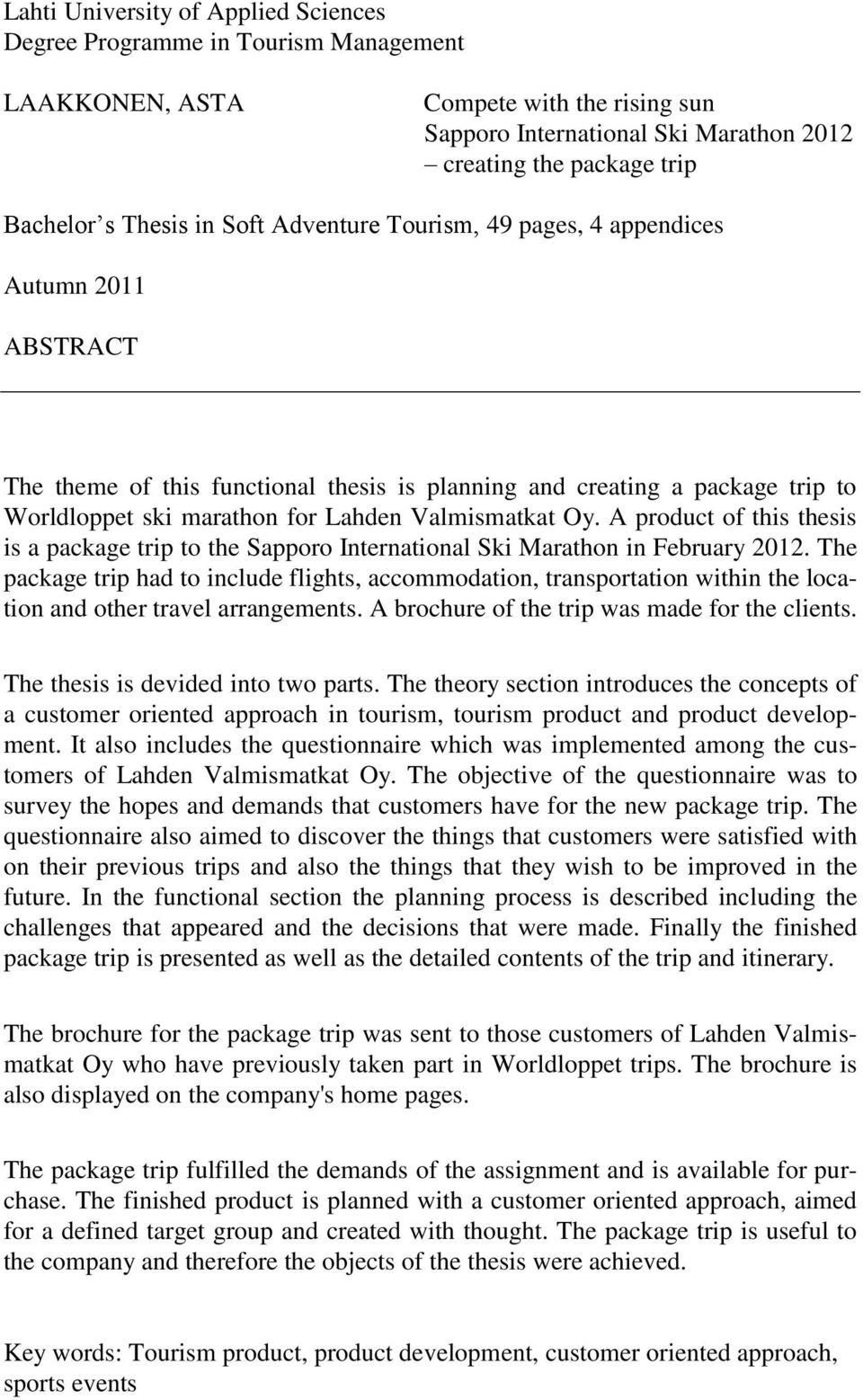 Valmismatkat Oy. A product of this thesis is a package trip to the Sapporo International Ski Marathon in February 2012.