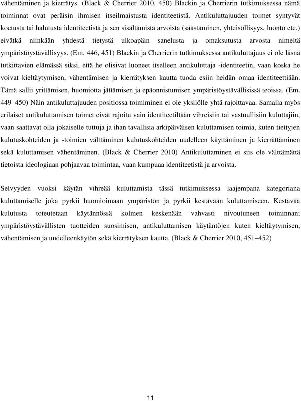 ) eivätkä niinkään yhdestä tietystä ulkoapäin sanelusta ja omaksutusta arvosta nimeltä ympäristöystävällisyys. (Em.