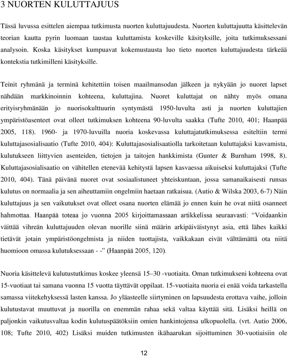 Koska käsitykset kumpuavat kokemustausta luo tieto nuorten kuluttajuudesta tärkeää kontekstia tutkimilleni käsityksille.