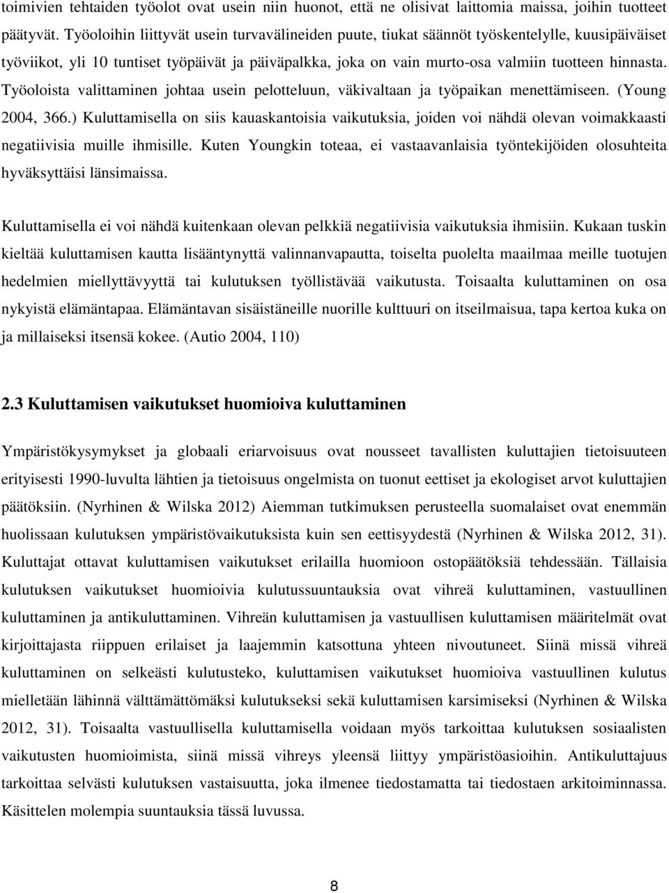 Työoloista valittaminen johtaa usein pelotteluun, väkivaltaan ja työpaikan menettämiseen. (Young 2004, 366.