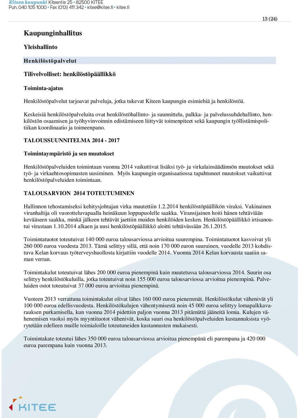 Keskeisiä henkilöstöpalveluita ovat henkilöstöhallinto- ja suunnittelu, palkka- ja palvelussuhdehallinto, henkilöstön osaamisen ja työhyvinvoinnin edistämiseen liittyvät toimenpiteet sekä kaupungin