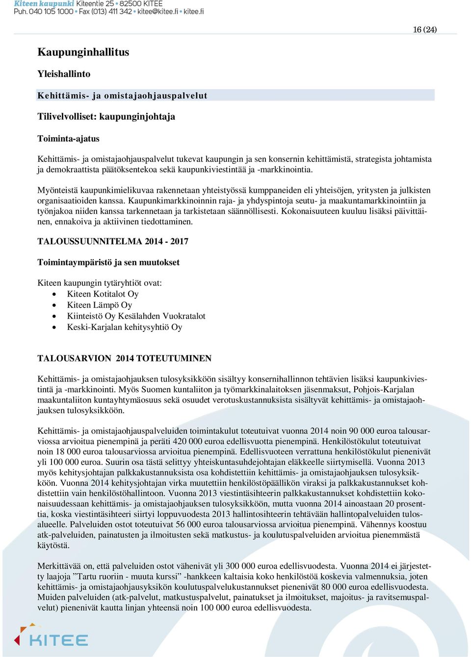 Myönteistä kaupunkimielikuvaa rakennetaan yhteistyössä kumppaneiden eli yhteisöjen, yritysten ja julkisten organisaatioiden kanssa.