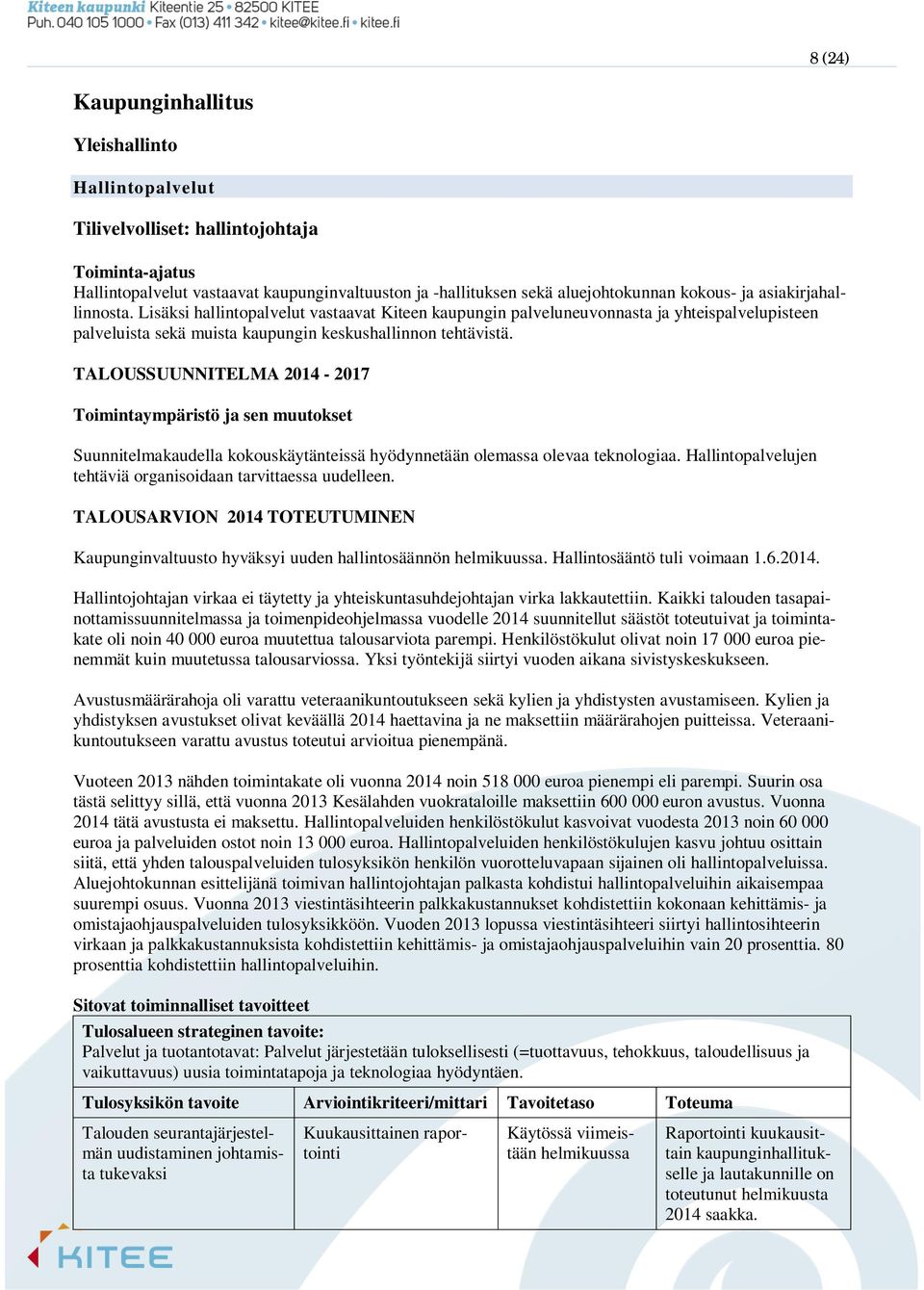 TALOUSSUUNNITELMA 2014-2017 Toimintaympäristö ja sen muutokset Suunnitelmakaudella kokouskäytänteissä hyödynnetään olemassa olevaa teknologiaa.