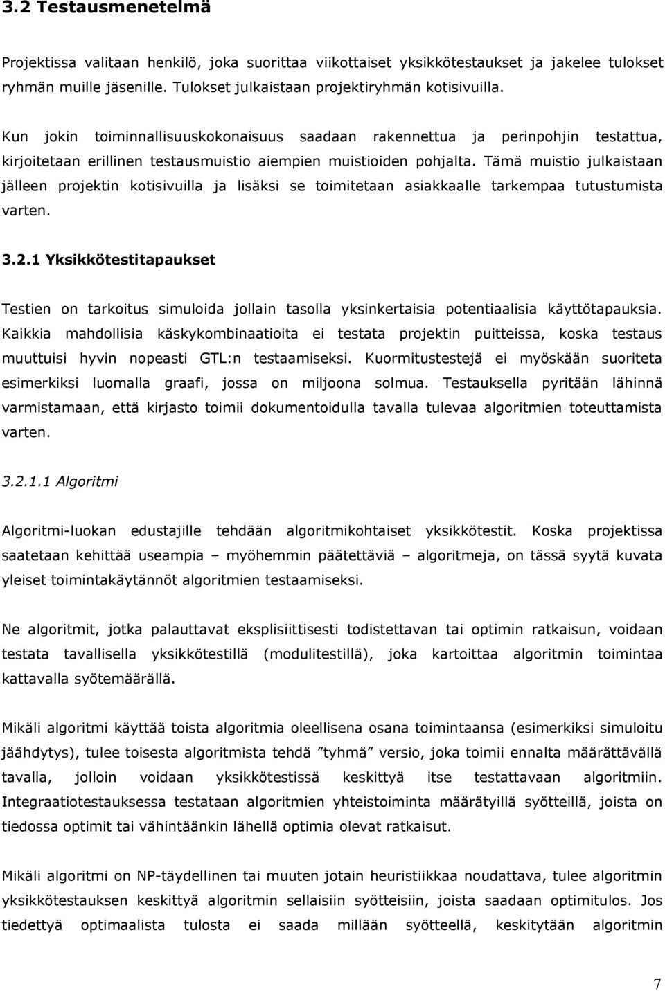 Tämä muistio julkaistaan jälleen projektin kotisivuilla ja lisäksi se toimitetaan asiakkaalle tarkempaa tutustumista varten. 3.2.