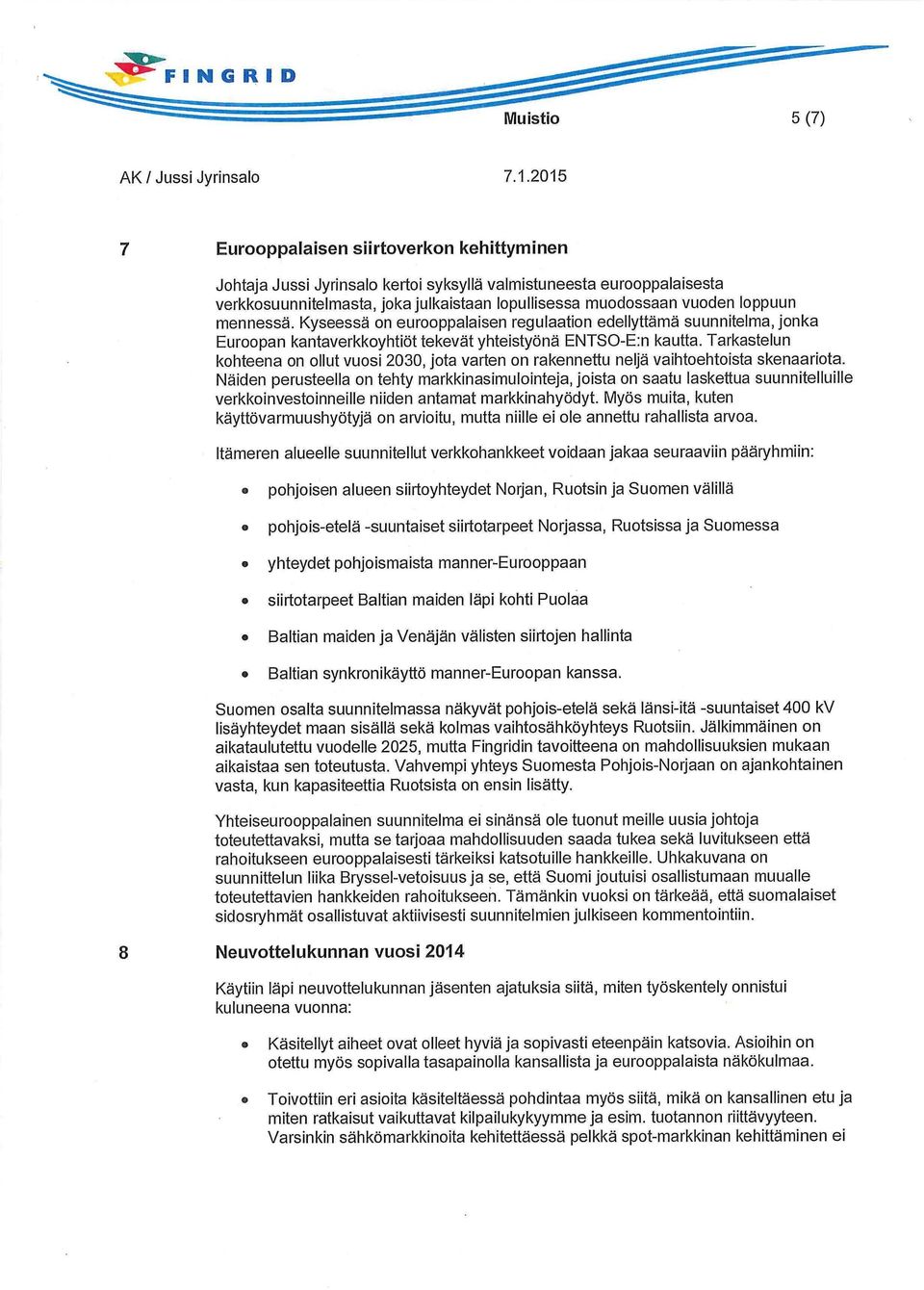 mennessä. Kyseessä on eurooppalaisen regulaation edellyttämä suunnitelma, jonka Euroopan kantaverkkoyhtiöt tekevät yhteistyönä ENTSO-E:n kautta.