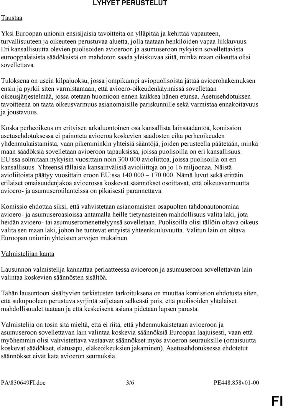 Eri kansallisuutta olevien puolisoiden avioeroon ja asumuseroon nykyisin sovellettavista eurooppalaisista säädöksistä on mahdoton saada yleiskuvaa siitä, minkä maan oikeutta olisi sovellettava.