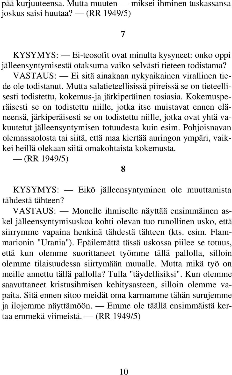 Mutta salatieteellisissä piireissä se on tieteellisesti todistettu, kokemus-ja järkiperäinen tosiasia.