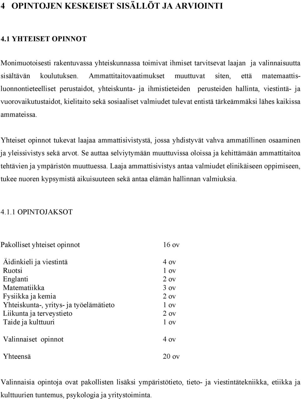 sosiaaliset valmiudet tulevat entistä tärkeämmäksi lähes kaikissa ammateissa.