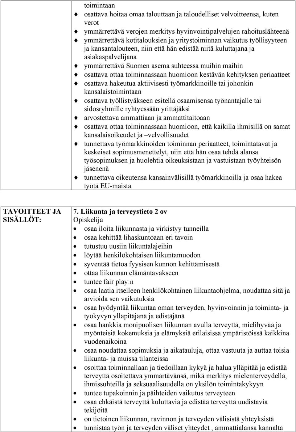 huomioon kestävän kehityksen periaatteet osattava hakeutua aktiivisesti työmarkkinoille tai johonkin kansalaistoimintaan osattava työllistyäkseen esitellä osaamisensa työnantajalle tai sidosryhmille