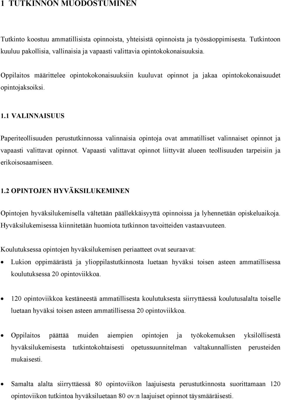 1 VALINNAISUUS Paperiteollisuuden perustutkinnossa valinnaisia opintoja ovat ammatilliset valinnaiset opinnot ja vapaasti valittavat opinnot.