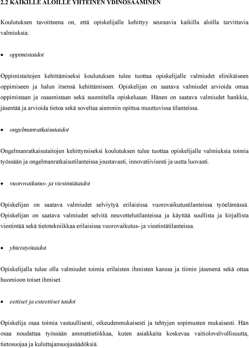 Opiskelijan on saatava valmiudet arvioida omaa oppimistaan ja osaamistaan sekä suunnitella opiskeluaan.