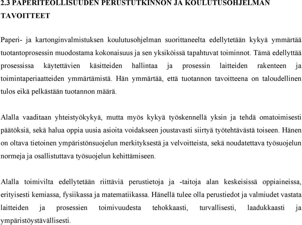 Hän ymmärtää, että tuotannon tavoitteena on taloudellinen tulos eikä pelkästään tuotannon määrä.