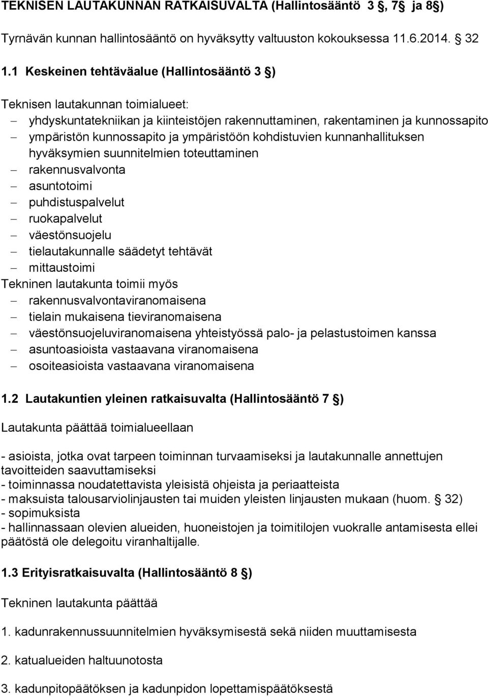 kohdistuvien kunnanhallituksen hyväksymien suunnitelmien toteuttaminen rakennusvalvonta asuntotoimi puhdistuspalvelut ruokapalvelut väestönsuojelu tielautakunnalle säädetyt tehtävät mittaustoimi