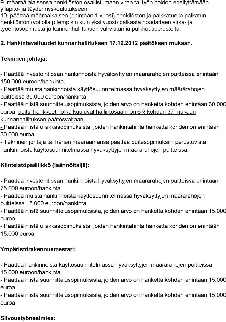 vahvistamia palkkausperusteita. 2. Hankintavaltuudet kunnanhallituksen 17.12.2012 päätöksen mukaan.