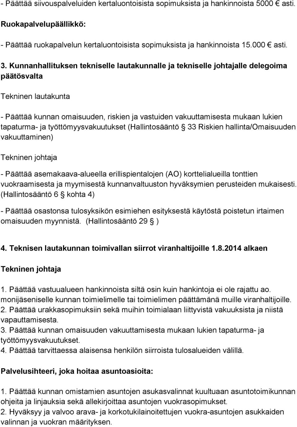 tapaturma- ja työttömyysvakuutukset (Hallintosääntö 33 Riskien hallinta/omaisuuden vakuuttaminen) Tekninen johtaja - Päättää asemakaava-alueella erillispientalojen (AO) korttelialueilla tonttien