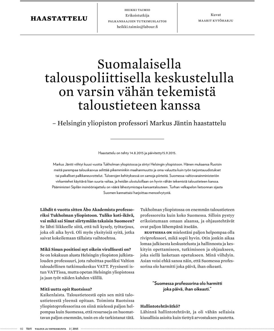 14.8.2015 ja päivitetty15.9.2015. Markus Jäntti viihtyi kuusi vuotta Tukholman yliopistossa ja siirtyi Helsingin yliopistoon.