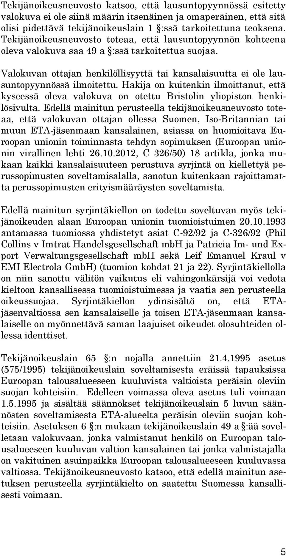 Hakija on kuitenkin ilmoittanut, että kyseessä oleva valokuva on otettu Bristolin yliopiston henkilösivulta.