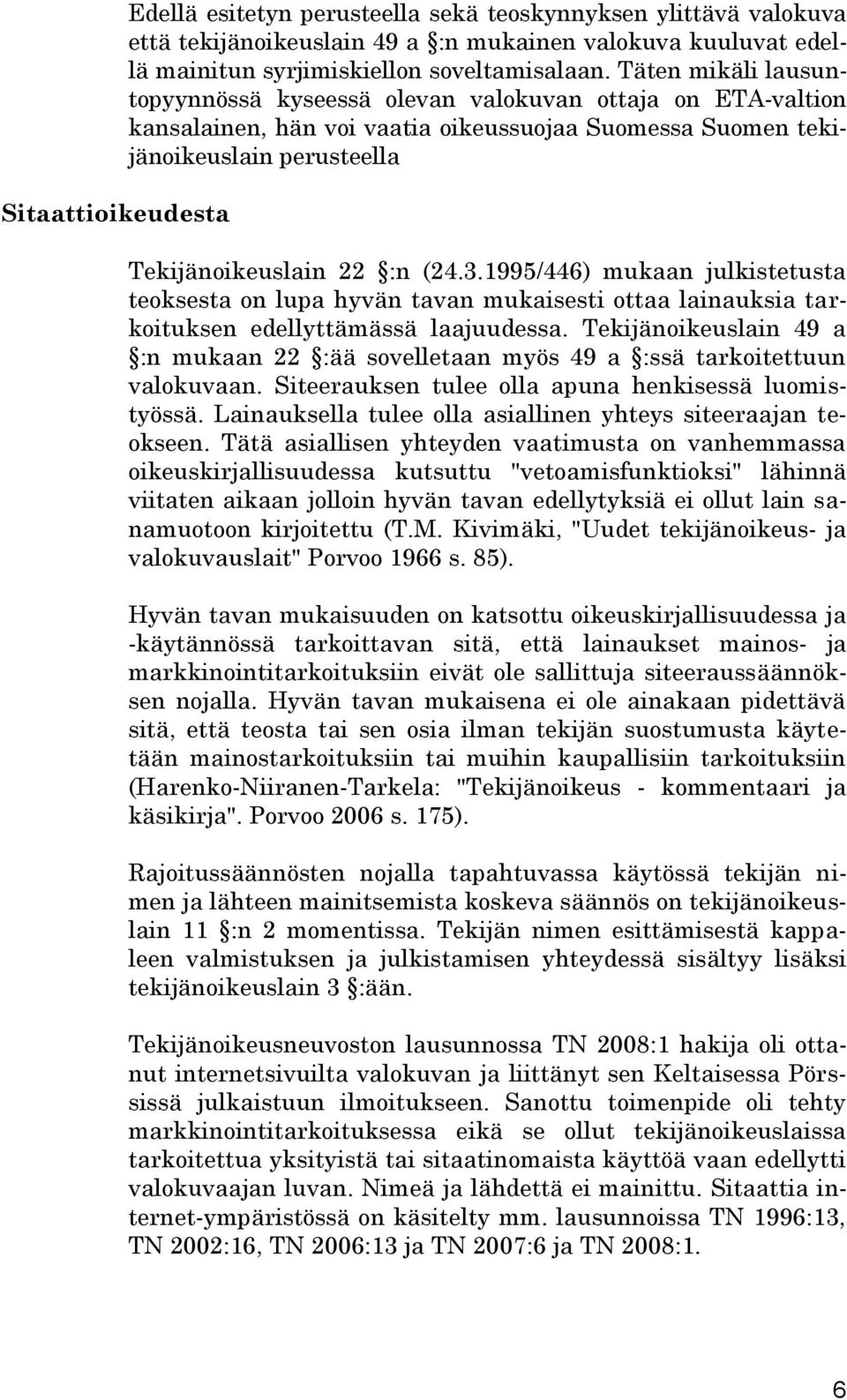 1995/446) mukaan julkistetusta teoksesta on lupa hyvän tavan mukaisesti ottaa lainauksia tarkoituksen edellyttämässä laajuudessa.