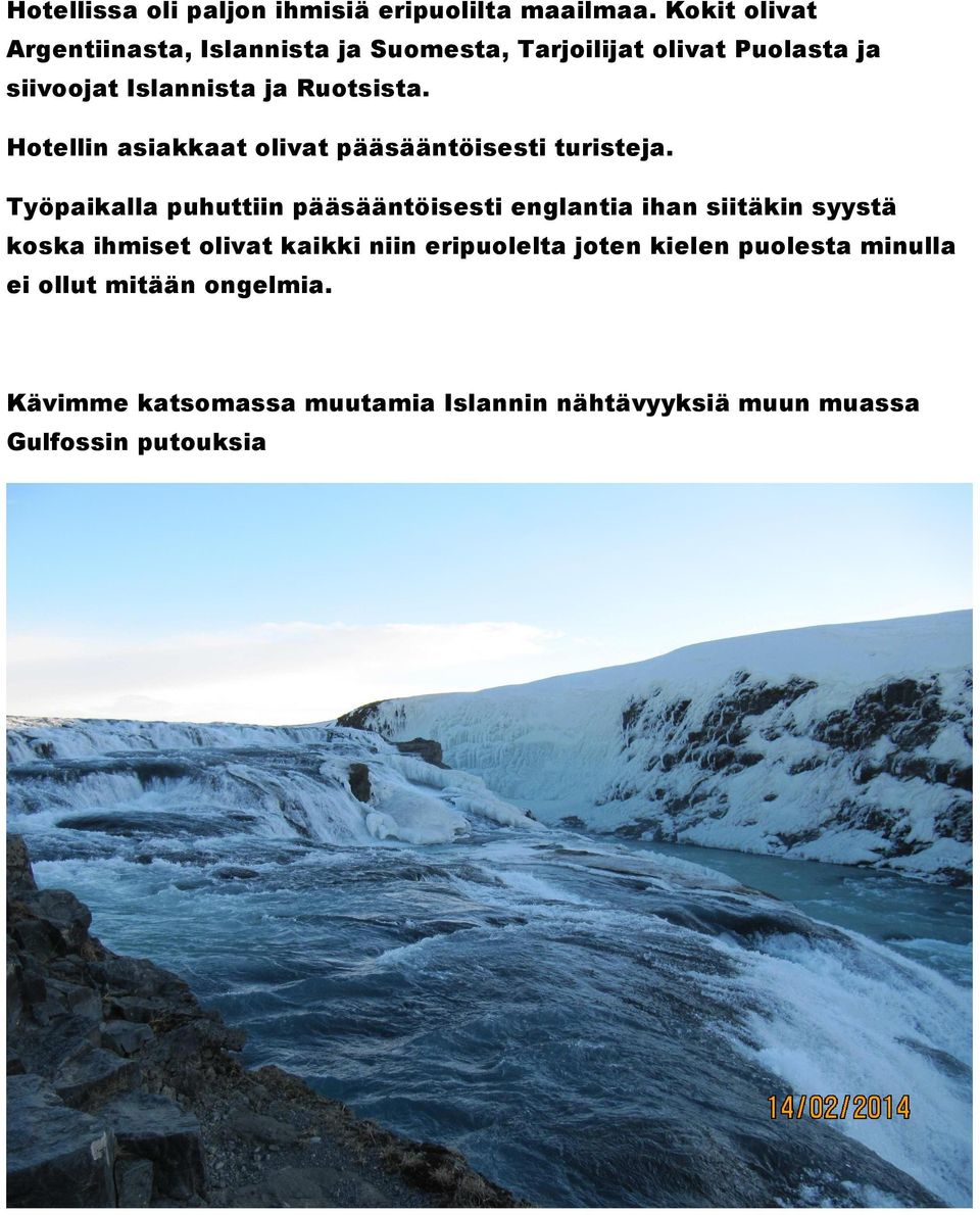 Hotellin asiakkaat olivat pääsääntöisesti turisteja.