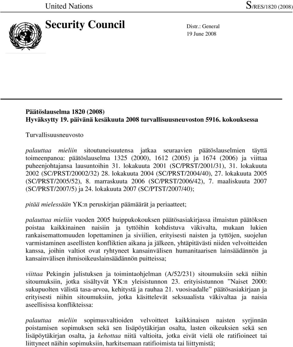 puheenjohtajansa lausuntoihin 31. lokakuuta 2001 (SC/PRST/2001/31), 31. lokakuuta 2002 (SC/PRST/20002/32) 28. lokakuuta 2004 (SC/PRST/2004/40), 27. lokakuuta 2005 (SC/PRST/2005/52), 8.