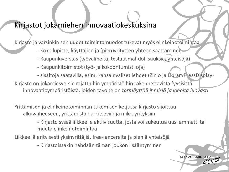 kansainväliset lehdet (Zinio ja LibraryPressDisplay) Kirjasto on jokamiesversio rajattuihin ympäristöihin rakennettavista fyysisistä innovaatioympäristöistä, joiden tavoite on törmäyttää ihmisiä ja