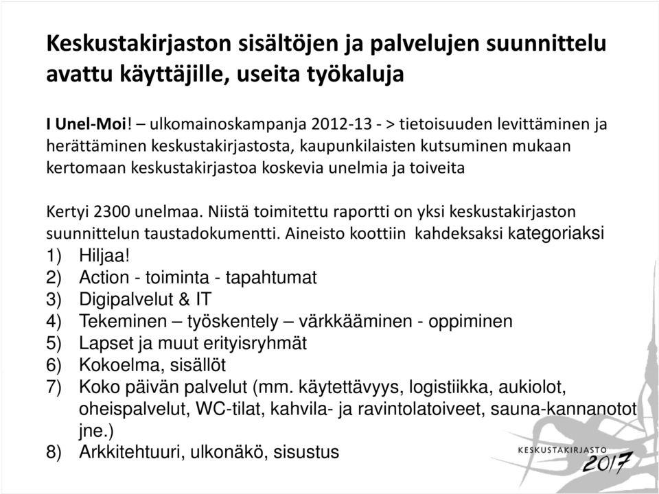 unelmaa. Niistä toimitettu raportti on yksi keskustakirjaston suunnittelun taustadokumentti. Aineisto koottiin kahdeksaksi kategoriaksi 1) Hiljaa!