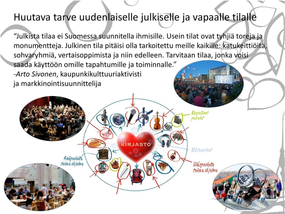 Julkinen tila pitäisi olla tarkoitettu meille kaikille: katukeittiöitä, sohvaryhmiä, vertaisoppimista ja