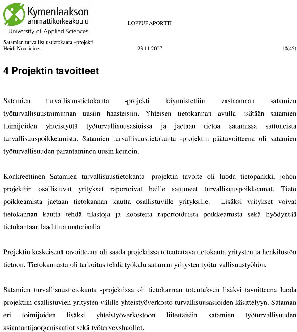 Satamien turvallisuustietokanta -projektin päätavoitteena oli satamien työturvallisuuden parantaminen uusin keinoin.