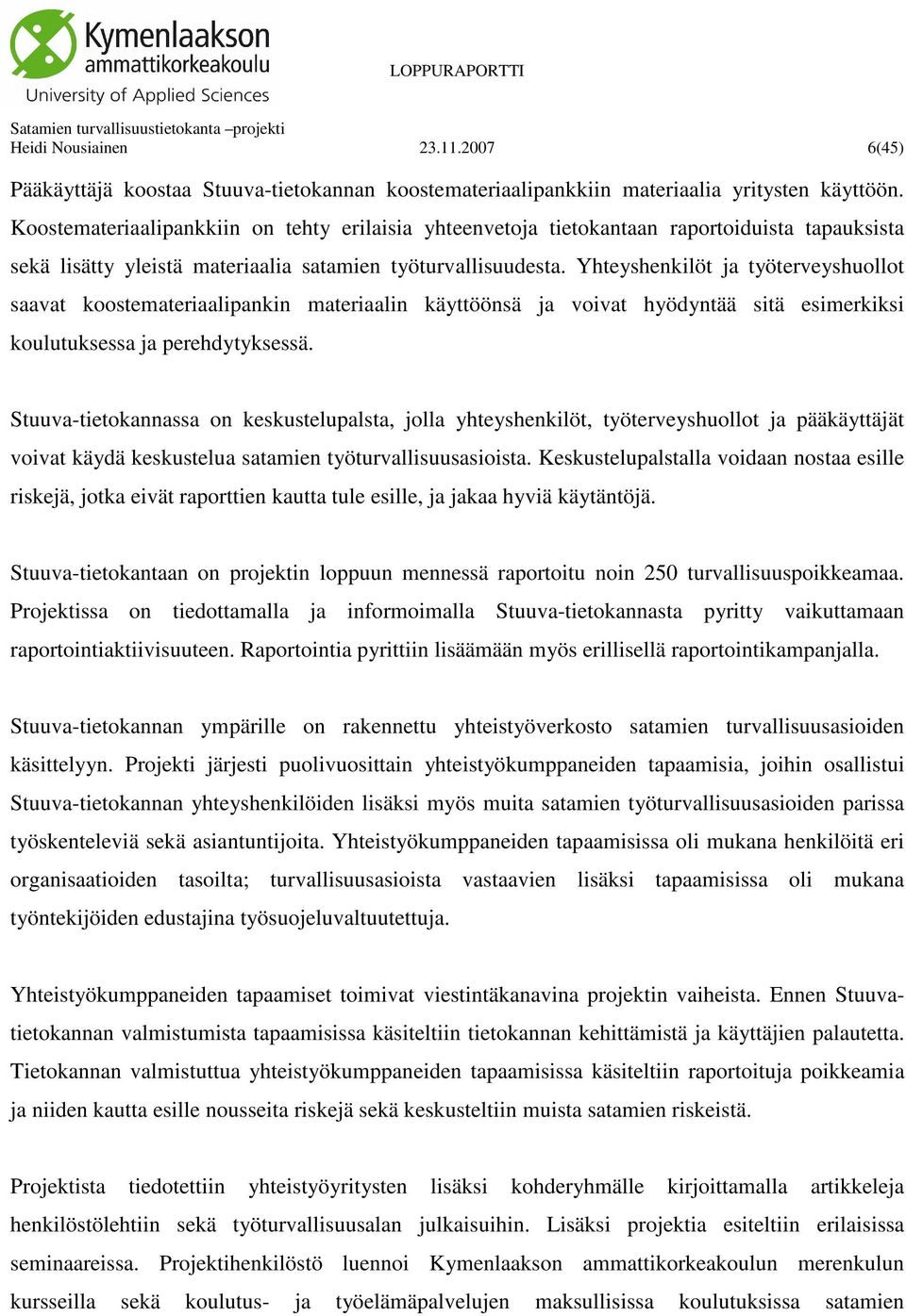 Yhteyshenkilöt ja työterveyshuollot saavat koostemateriaalipankin materiaalin käyttöönsä ja voivat hyödyntää sitä esimerkiksi koulutuksessa ja perehdytyksessä.