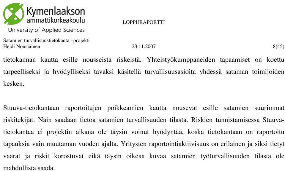 Stuuva-tietokantaan raportoitujen poikkeamien kautta nousevat esille satamien suurimmat riskitekijät. Näin saadaan tietoa satamien turvallisuuden tilasta.