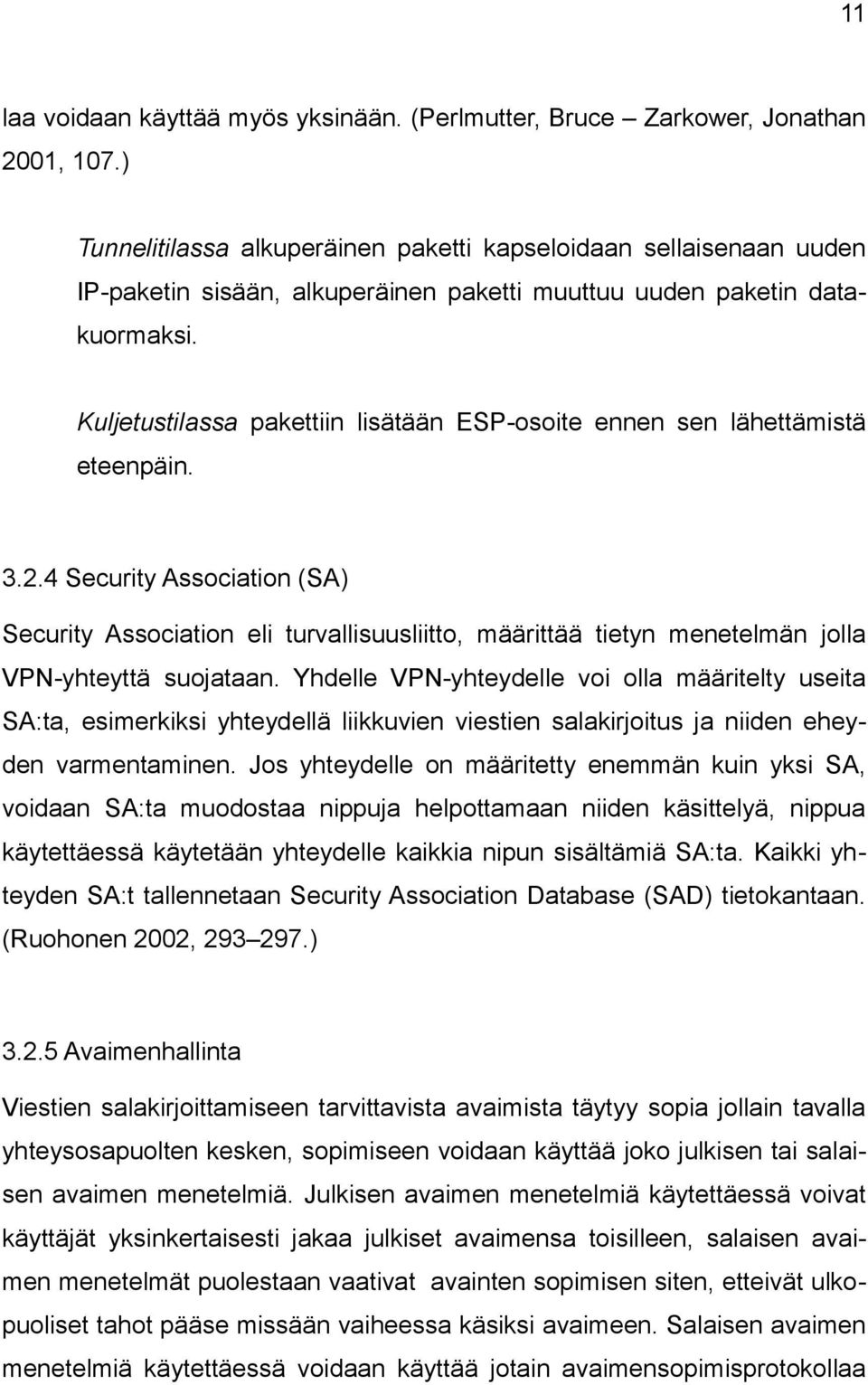 Kuljetustilassa pakettiin lisätään ESP-osoite ennen sen lähettämistä eteenpäin. 3.2.