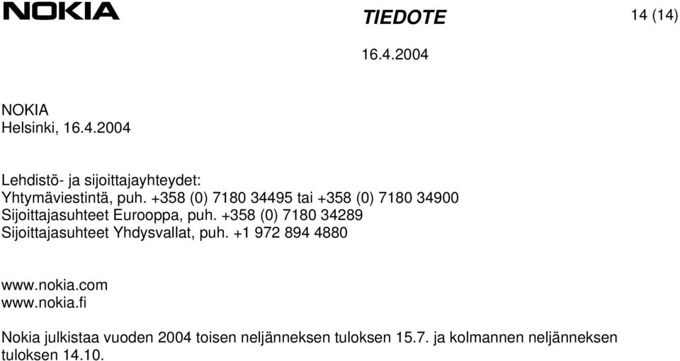 +358 (0) 7180 34289 Sijoittajasuhteet Yhdysvallat, puh. +1 972 894 4880 www.nokia.com www.