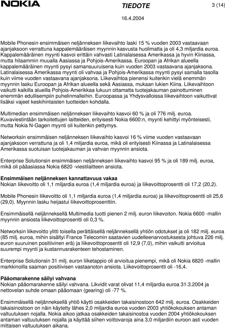 Euroopan ja Afrikan alueella kappalemääräinen myynti pysyi samansuuruisena kuin vuoden 2003 vastaavana ajanjaksona.