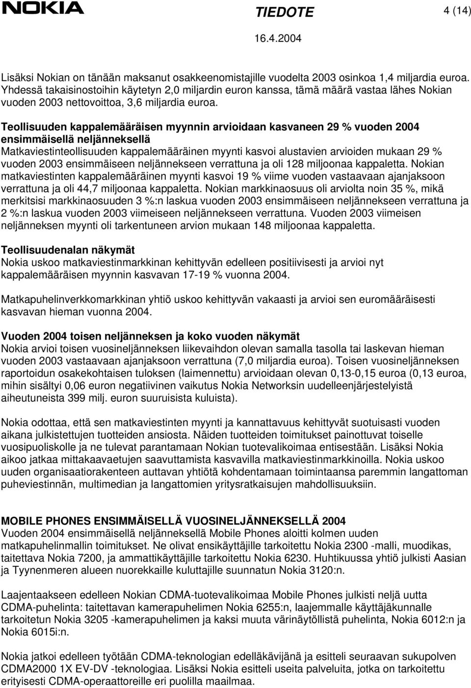 Teollisuuden kappalemääräisen myynnin arvioidaan kasvaneen 29 % vuoden 2004 ensimmäisellä neljänneksellä Matkaviestinteollisuuden kappalemääräinen myynti kasvoi alustavien arvioiden mukaan 29 %