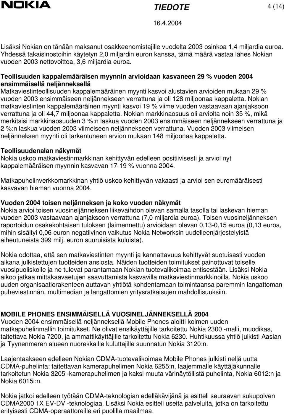 Teollisuuden kappalemääräisen myynnin arvioidaan kasvaneen 29 % vuoden 2004 ensimmäisellä neljänneksellä Matkaviestinteollisuuden kappalemääräinen myynti kasvoi alustavien arvioiden mukaan 29 %