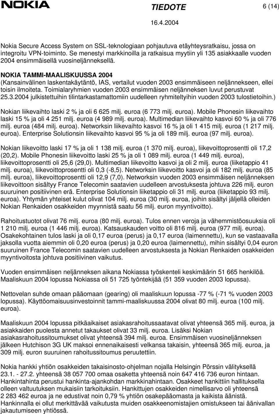 NOKIA TAMMI-MAALISKUUSSA 2004 (Kansainvälinen laskentakäytäntö, IAS, vertailut vuoden 2003 ensimmäiseen neljännekseen, ellei toisin ilmoiteta.