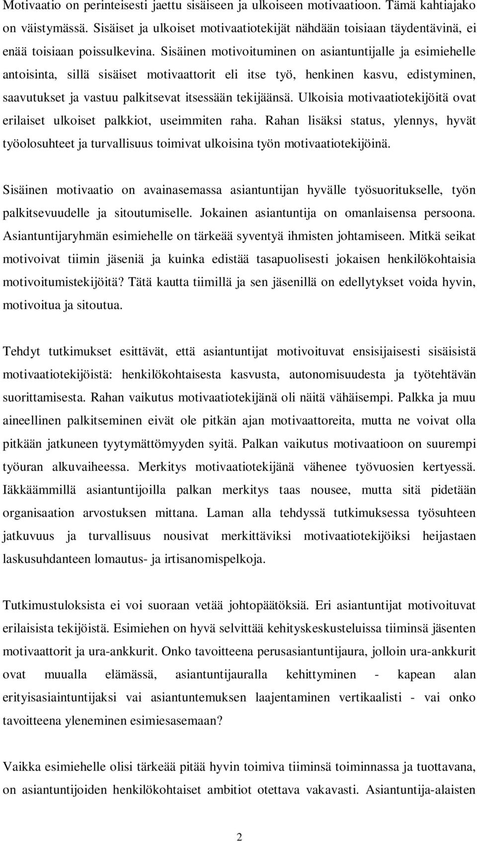 Sisäinen motivoituminen on asiantuntijalle ja esimiehelle antoisinta, sillä sisäiset motivaattorit eli itse työ, henkinen kasvu, edistyminen, saavutukset ja vastuu palkitsevat itsessään tekijäänsä.