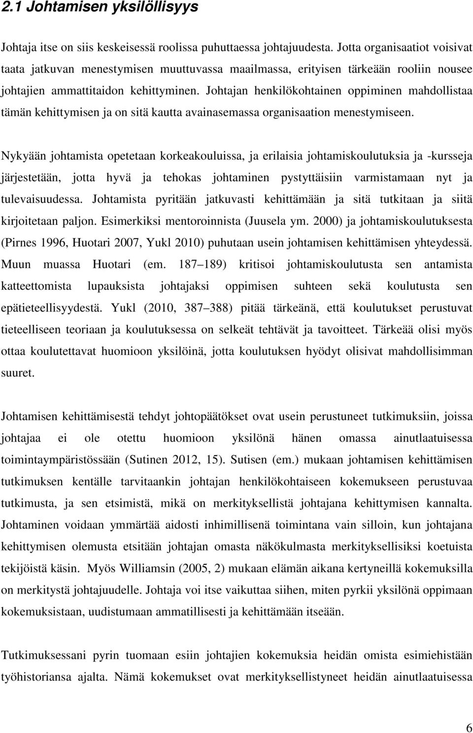 Johtajan henkilökohtainen oppiminen mahdollistaa tämän kehittymisen ja on sitä kautta avainasemassa organisaation menestymiseen.